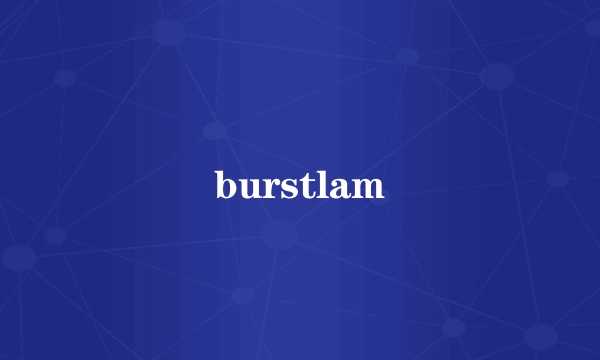 burstlam