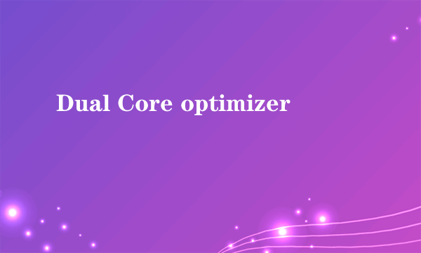 Dual Core optimizer