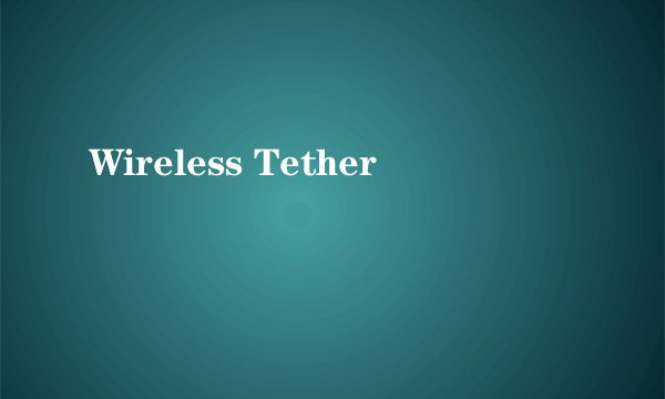 Wireless Tether