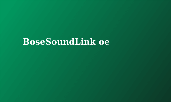 BoseSoundLink oe