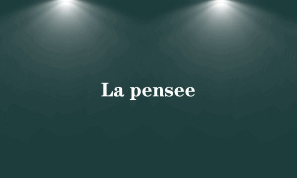 La pensee