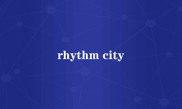 rhythm city