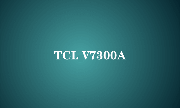 TCL V7300A