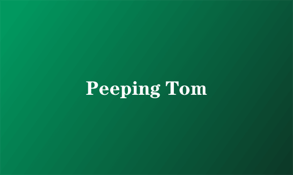 Peeping Tom