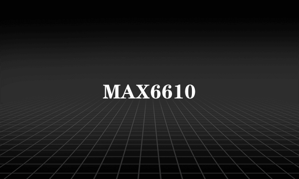 MAX6610