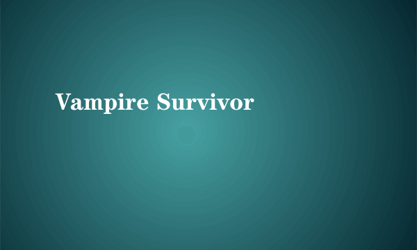 Vampire Survivor