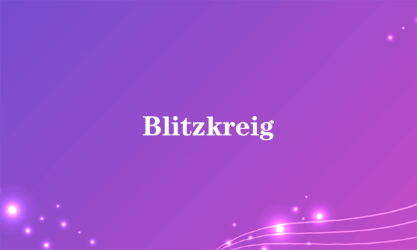 Blitzkreig