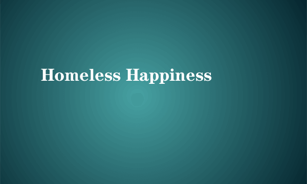 Homeless Happiness