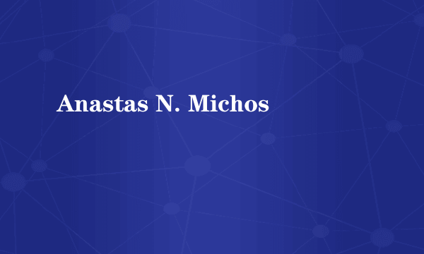 Anastas N. Michos