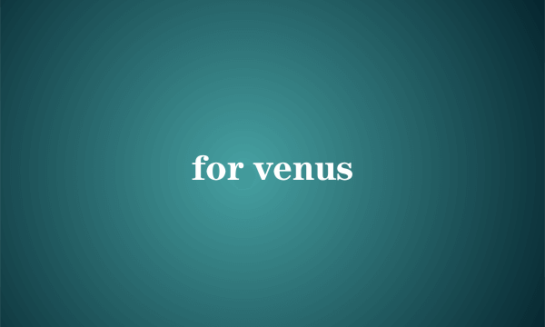 for venus