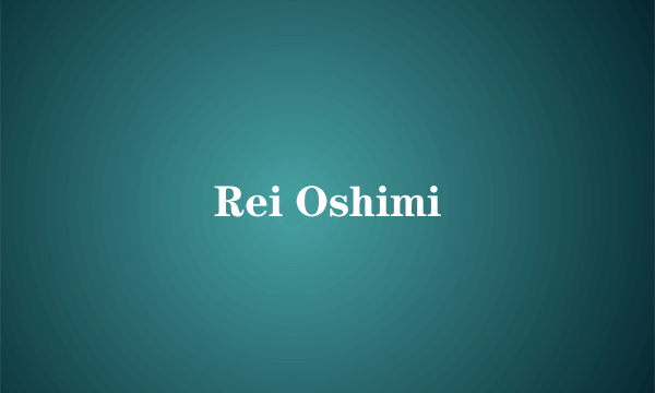 Rei Oshimi