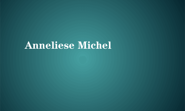 Anneliese Michel