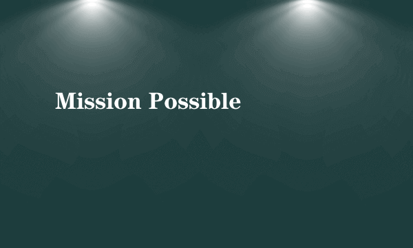 Mission Possible