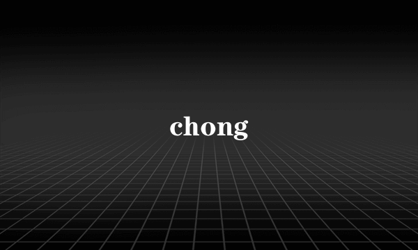 chong