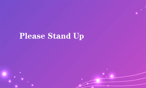 Please Stand Up