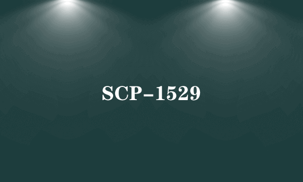 SCP-1529