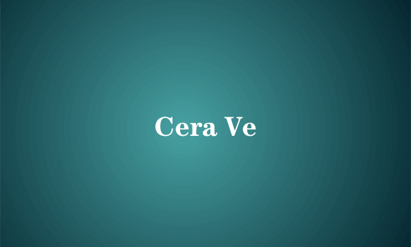 Cera Ve