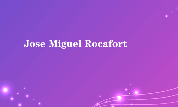 Jose Miguel Rocafort