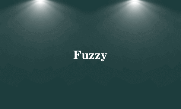 Fuzzy