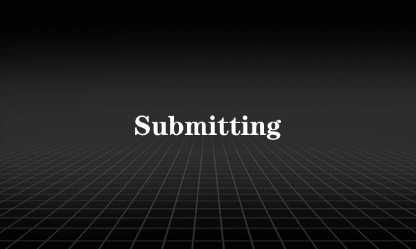 Submitting