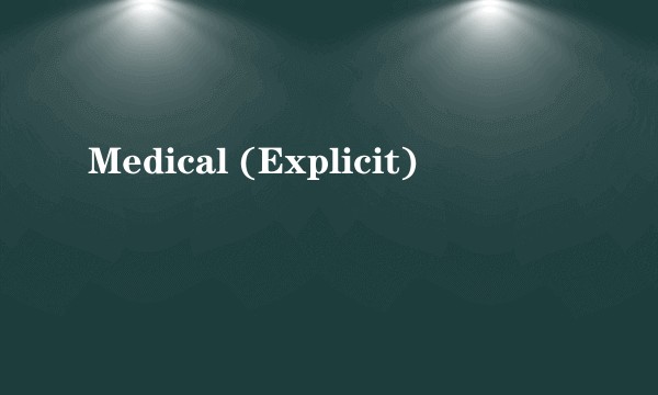 Medical (Explicit)