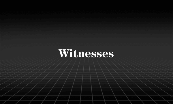 Witnesses