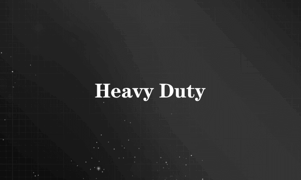 Heavy Duty