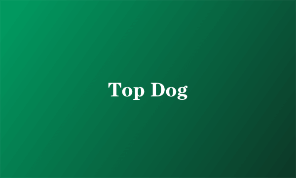 Top Dog