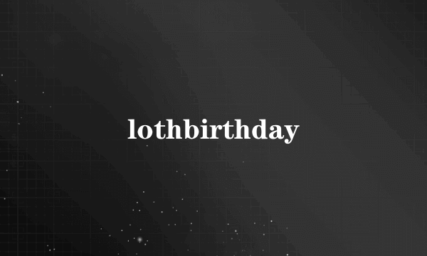 lothbirthday