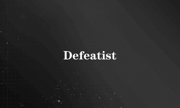 Defeatist