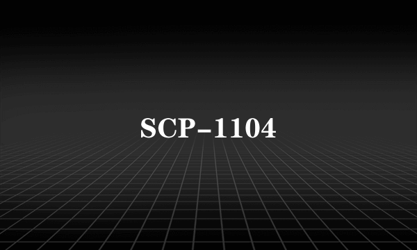 SCP-1104