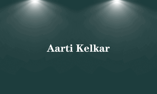 Aarti Kelkar