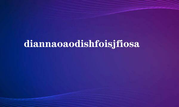 diannaoaodishfoisjfiosa