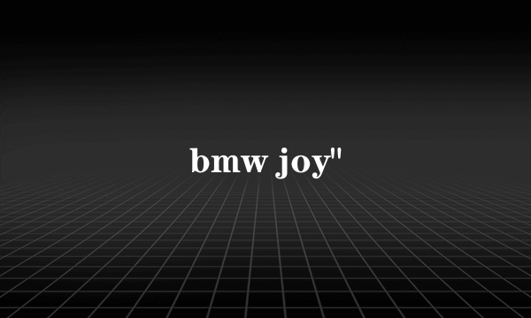 bmw joy