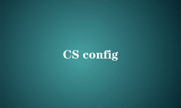 CS config