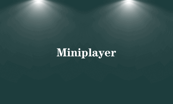 Miniplayer