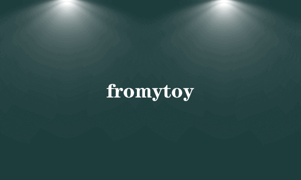 fromytoy