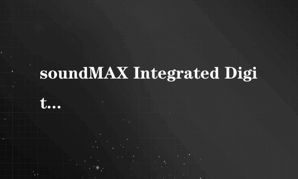 soundMAX Integrated Digital HD Audio