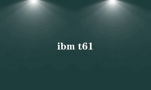 ibm t61