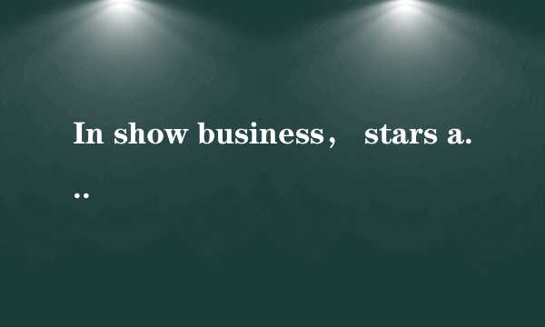 In show business， stars are nicknamed when people laugh at them， express their love for idols or confirm his or her stardom．