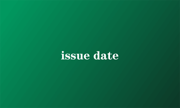 issue date