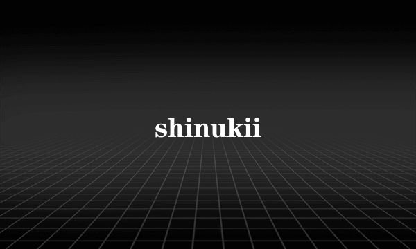 shinukii