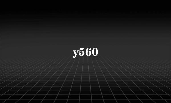 y560