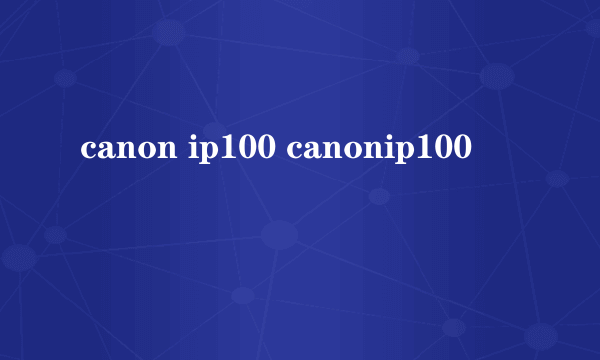 canon ip100 canonip100