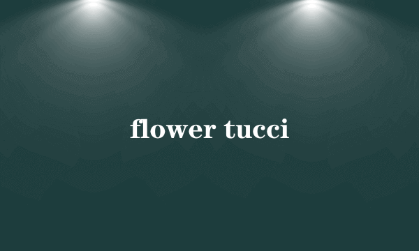 flower tucci