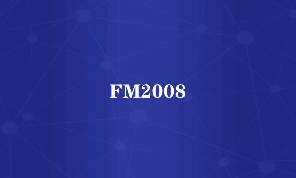 FM2008