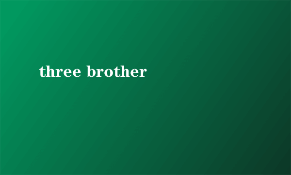 three brother