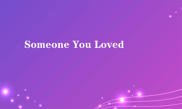 Someone You Loved