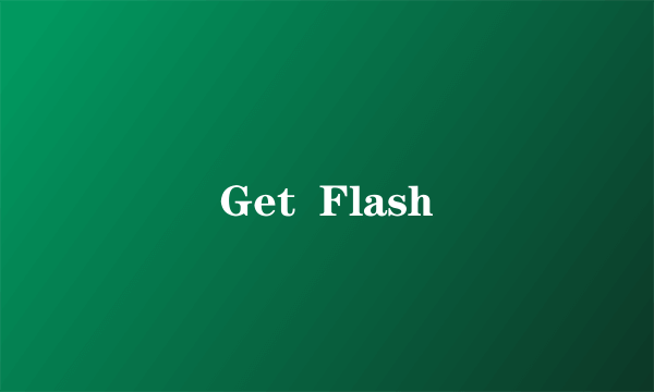 Get  Flash