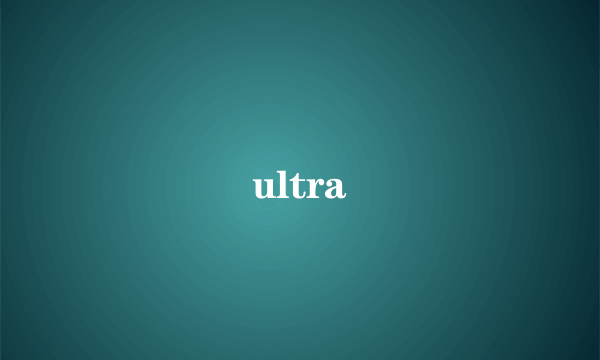 ultra